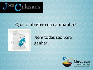 Qual o objetivo da campanha?

        Nem todas são para
        ganhar.
 