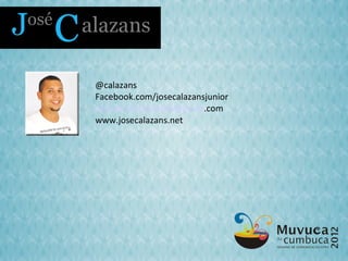 @calazans
Facebook.com/josecalazansjunior
calazanspublicidade@gmail.com
www.josecalazans.net
 