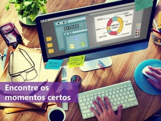 www.agendor.com.br
Encontre os
momentos certos
 