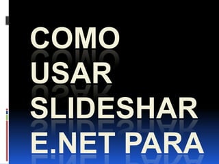 COMO USAR slideshare.net para dummies 