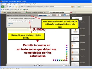 Para incrustarlo en el aula virtual de
                                     la Plataforma Moodle hacer clic
                                                   aquì


Hacer clic para copiar el código
             HTML
 