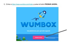 1) Entrar a https://www.wumbox.com/index y pulsar el botón PROBAR AHORA.
 