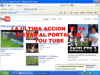 LA ULTIMA ACCION  TE VA  LLEVAR AL PORTAL  DE  YOU TUBE 
