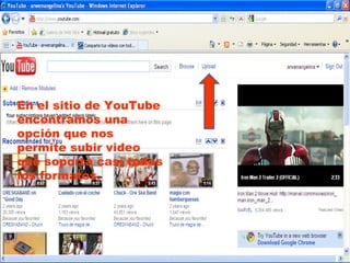 En el sitio de YouTube encontramos una opción que nos permite subir video que soporta casi todos los formatos. 