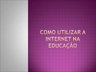 Como utilizar a internet na educação