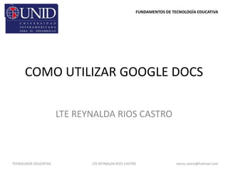 COMO UTILIZAR GOOGLE DOCS LTE REYNALDA RIOS CASTRO 