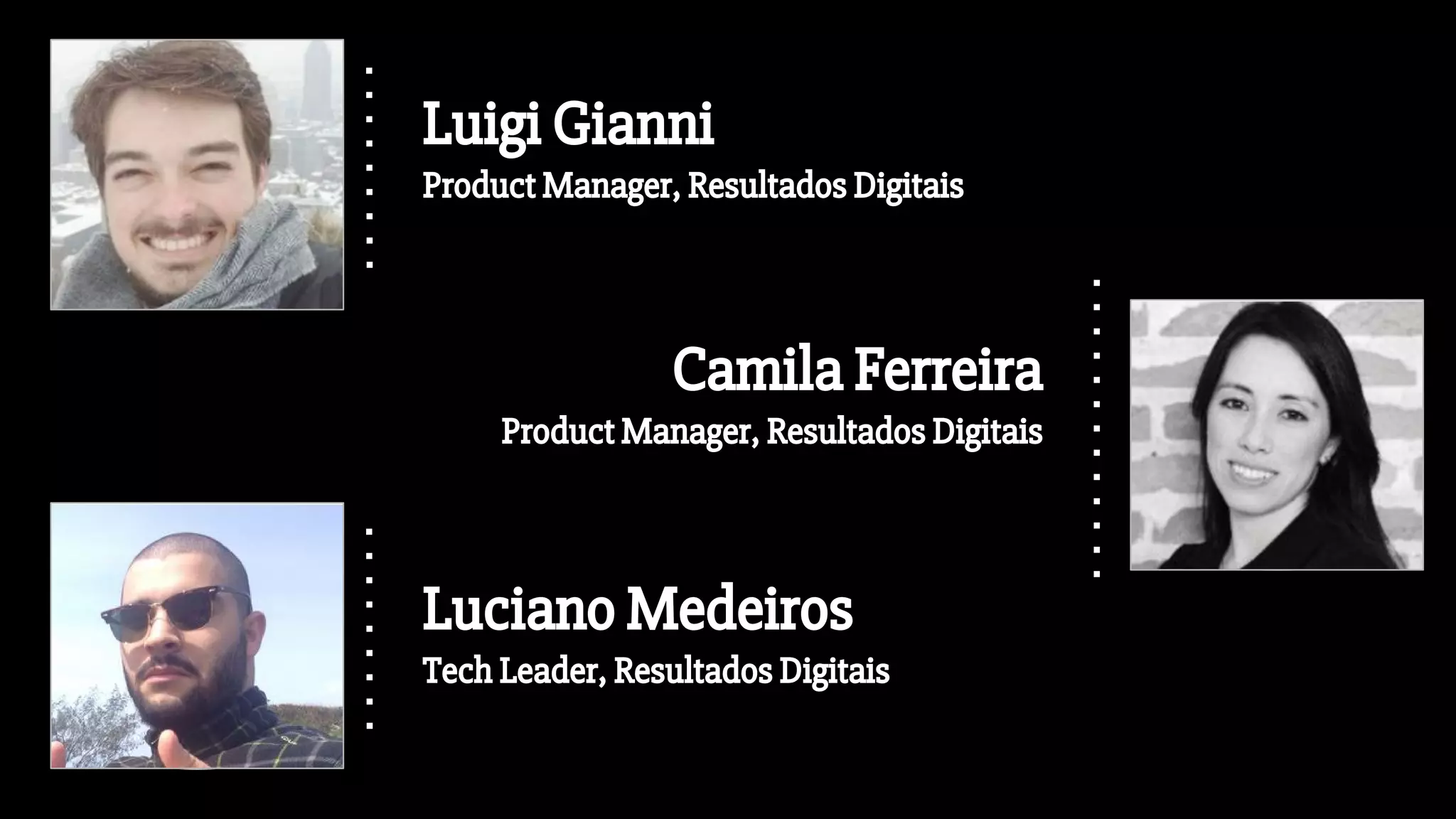 Camila Ferreira
Product Manager, Resultados Digitais
Luigi Gianni
Product Manager, Resultados Digitais
Luciano Medeiros
Tech Leader, Resultados Digitais
