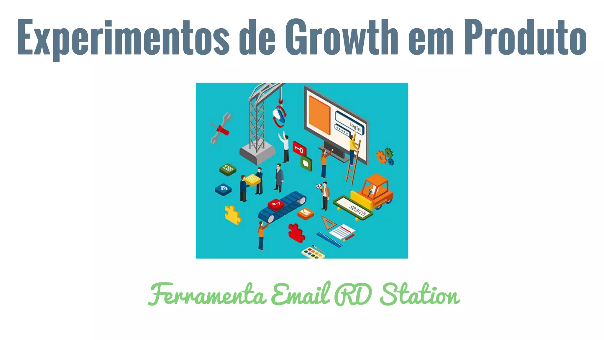Experimentos de Growth em Produto
Ferramenta Email RD Station