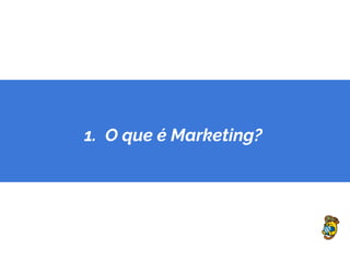 1. O que é Marketing?
 