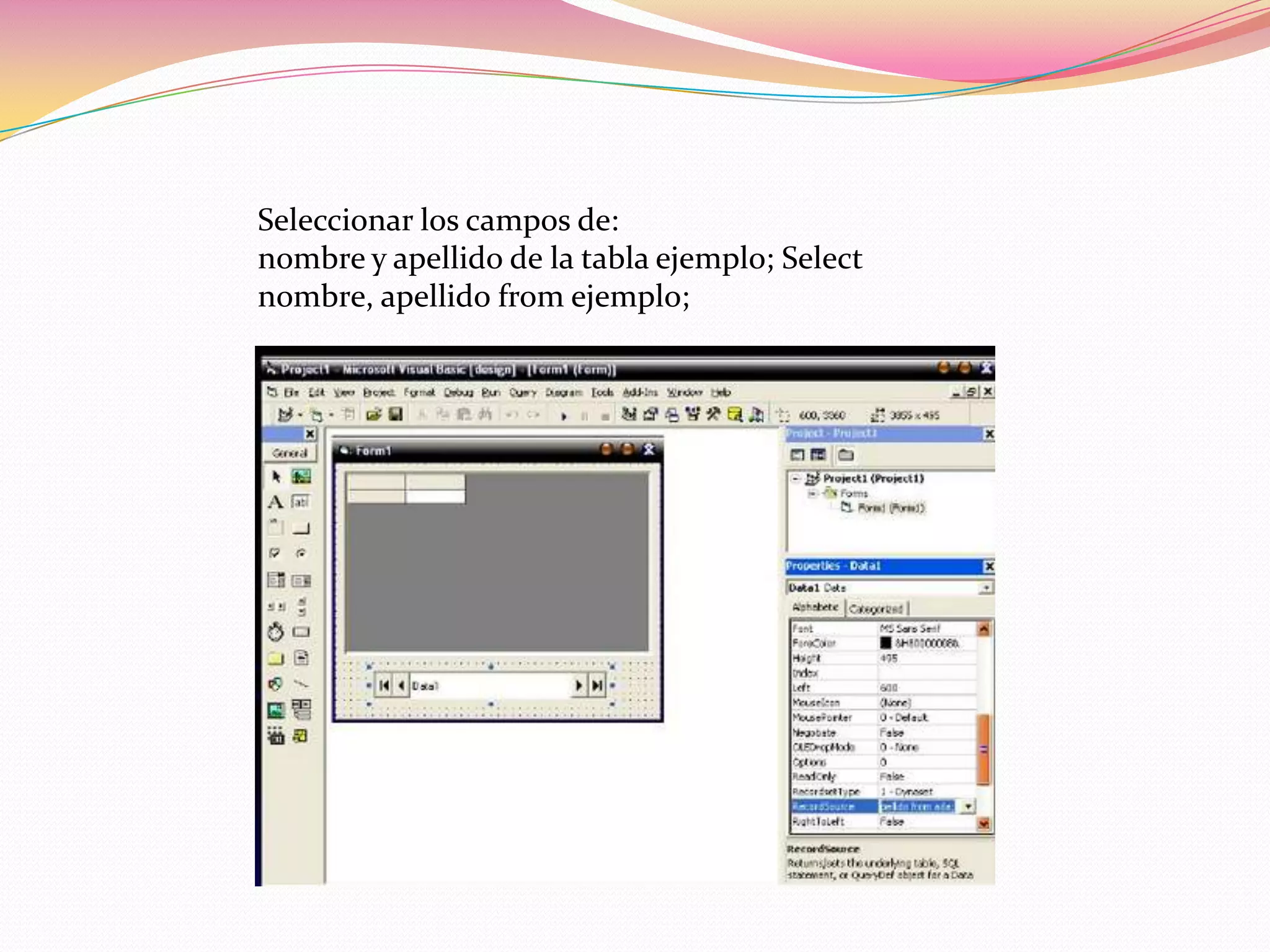 Seleccionar los campos de:
nombre y apellido de la tabla ejemplo; Select
nombre, apellido from ejemplo;
 