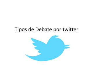 Tipos de Debate por twitter
 