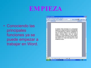 EMPIEZA Conociendo las principales funciones ya se puede empezar a trabajar en Word. 