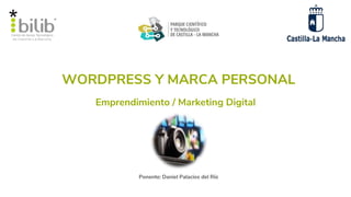 WORDPRESS Y MARCA PERSONAL
Ponente: Daniel Palacios del Río
Emprendimiento / Marketing Digital
 