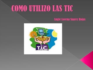 Como utilizo las tic