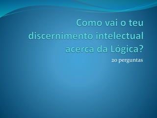 20 perguntas
 