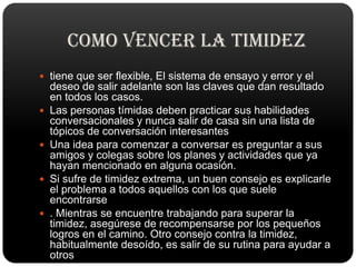 Vencerá su timidez y mejorara su vida social.
