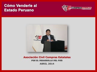 Por el Desarrollo del País
ABRIL 2014
Asociación Civil Compras Estatales
 