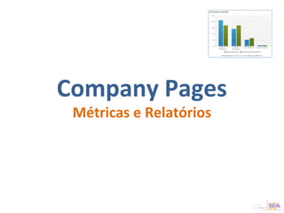 Company Pages
Métricas e Relatórios
 