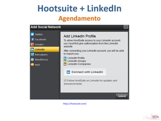 Hootsuite + LinkedIn
Agendamento
https://hootsuite.com/
 