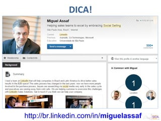 DICA!
http://br.linkedin.com/in/miguelassaf
 