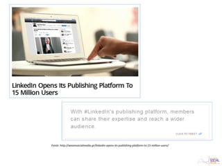 Fonte: http://wearesocialmedia.gr/linkedin-opens-its-publishing-platform-to-15-million-users/
 