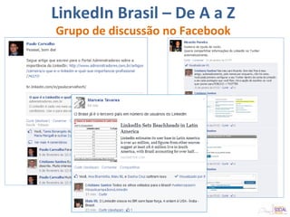 LinkedIn Brasil – De A a Z
Grupo de discussão no Facebook
 