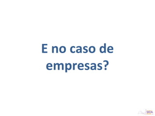E no caso de
empresas?
 