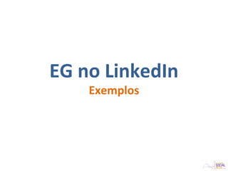 EG no LinkedIn
Exemplos
 