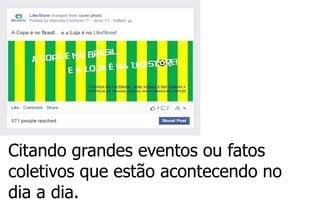 Citando grandes eventos ou fatos coletivos que estão acontecendo no dia a dia.  