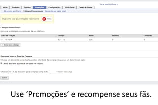 Use ‘Promoções’ e recompense seus fãs.  