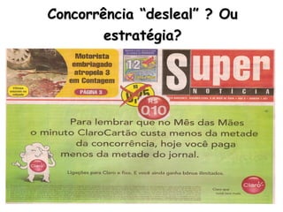 Concorrência “desleal” ? Ou
estratégia?
 
