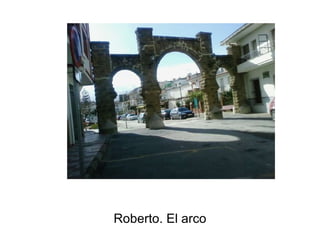 Roberto. El arco