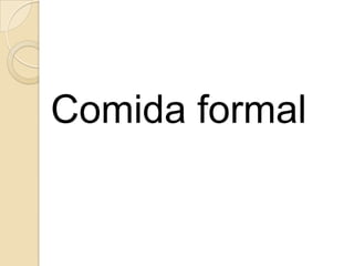 Comida formal
 