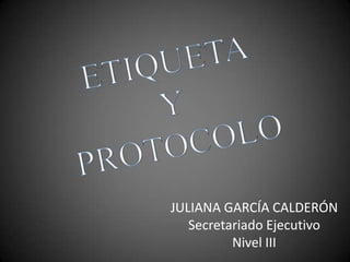 JULIANA GARCÍA CALDERÓN
Secretariado Ejecutivo
Nivel III

 