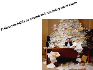 El libro nos habla de «como vivir sin jefe y sin el caos»