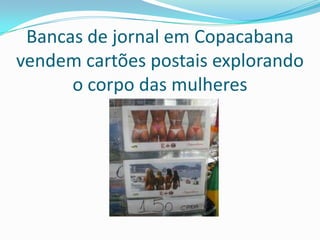Bancas de jornal em Copacabana vendem cartões postais explorando o corpo das mulheres