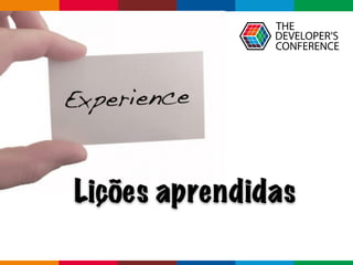 Globalcode	–	Open4education
Lições aprendidas
 