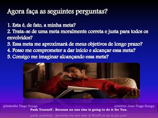 @linkedIn Tiago Ilunga @twitter Joao Tiago Ilunga
Push Yourself . Because no one else is going to do it for You.
 