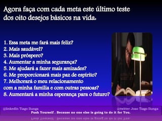 @linkedIn Tiago Ilunga @twitter Joao Tiago Ilunga
Push Yourself . Because no one else is going to do it for You.
 