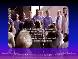 @linkedIn Tiago Ilunga @twitter Joao Tiago Ilunga
Push Yourself . Because no one else is going to do it for You.
 