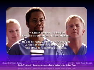 @linkedIn Tiago Ilunga @twitter Joao Tiago Ilunga
Push Yourself . Because no one else is going to do it for You.
 