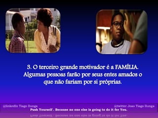 @linkedIn Tiago Ilunga @twitter Joao Tiago Ilunga
Push Yourself . Because no one else is going to do it for You.
 