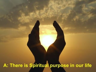 Guy Dauncey 2013
www.earthfuture.com
A: There is Spiritual purpose in our life
 