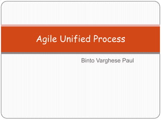 Binto Varghese Paul Agile Unified Process  