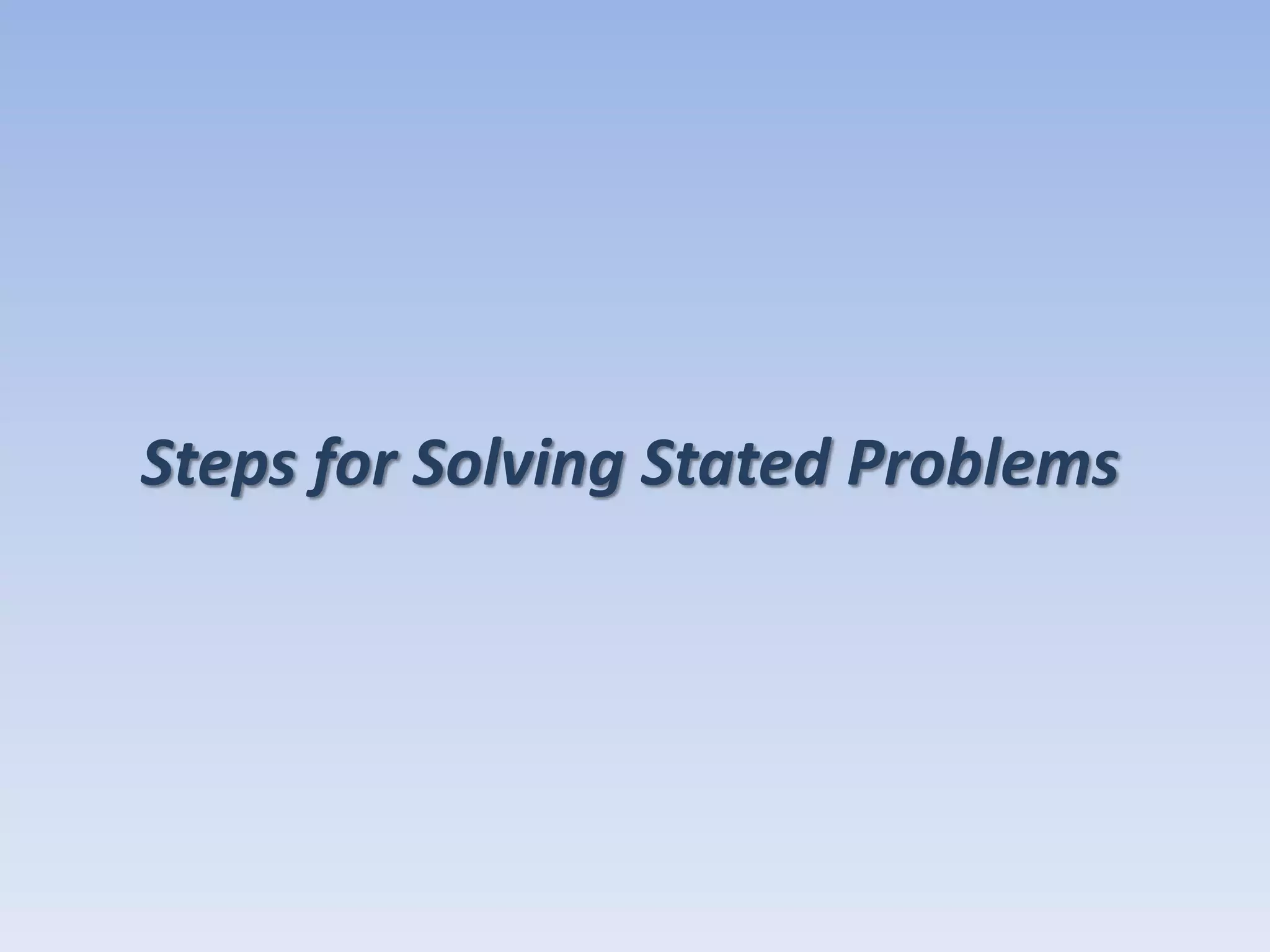 Steps for Solving Stated Problems
 