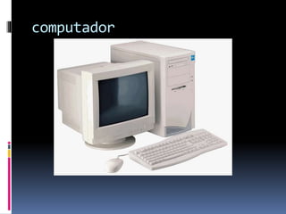 computador 
 