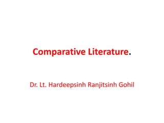Comparative Literature.
Dr. Lt. Hardeepsinh Ranjitsinh Gohil
 