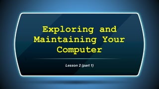Exploring and Maintaining Your Computer pt. 1 | PPTX