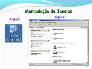 Manipulação de Janelas
                      Depois:
Antes:




                                  32
 
