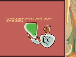 CURRICULUM BASADO EN COMPETENCIAS INTRODUCCIÓN 